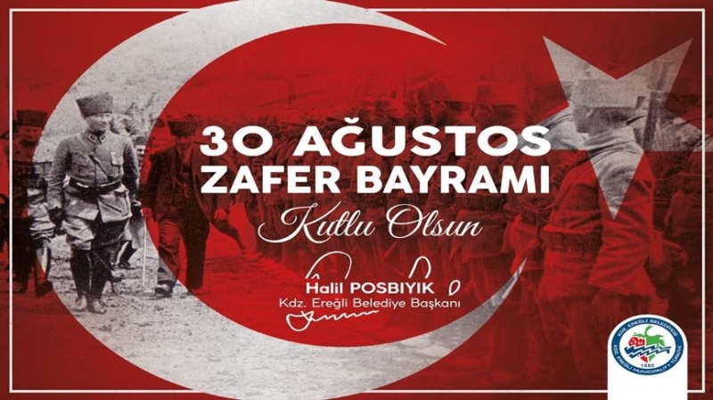Kdz. Ereğli Belediye Başkanı Halil Posbıyık’ın 30 Ağustos Zafer Bayramı Kutlama Mesajı