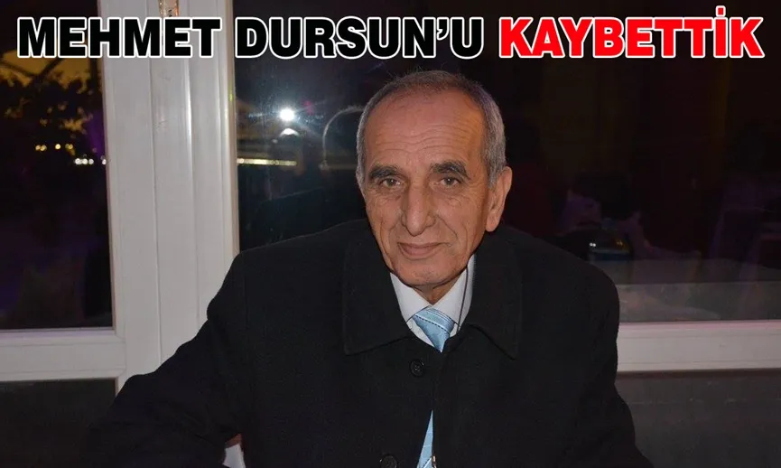 MESLEKTAŞIMIZ MEHMET DURSUN’U KAYBETTİK…