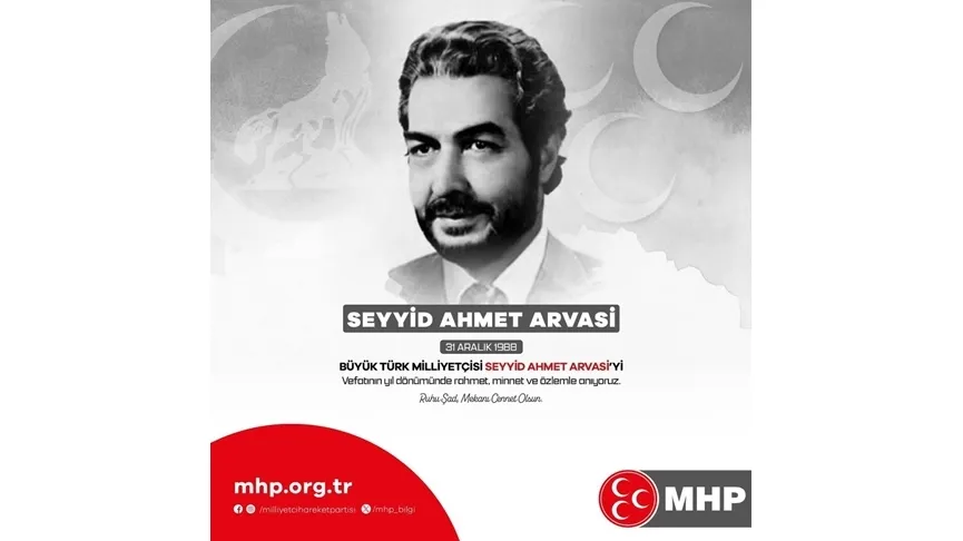 MHP İL BAŞKANI İPEKÇİ, BÜYÜK TÜRK MİLLİYETÇİSİ SEYYİD AHMET ARVASI