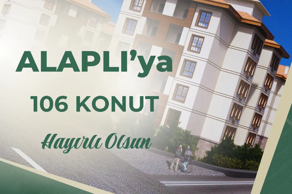 ALAPLI’ya 106 konut Hayırlı Olsun...