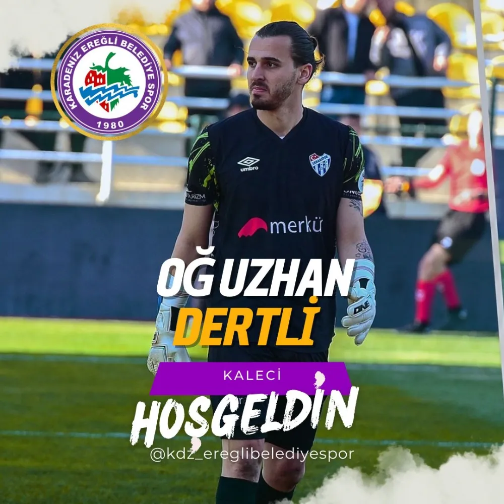 KDZ. EREĞLİ BELEDİYESPOR, KALECİ OĞUZHAN DERTLİ’Yİ KADROSUNA KATTI